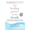 The Healing Power of the Breath: Simple Techniques to Reduce Stress and Anxiety, Enhance Concentration, and Balance Your Emotions - Paperback
