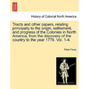 Tracts and other papers, relating principally to the origin, settlement, and progress of the Colonies in North America, from the discovery of the coun - Paperback