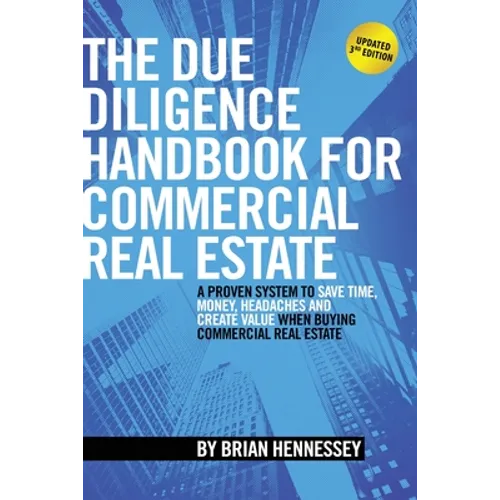 The Due Diligence Handbook For Commercial Real Estate: A Proven System To Save Time, Money, Headaches And Create Value When Buying Commercial Real Est - Paperback