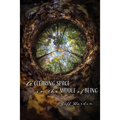 A Clearing Space in the Middle of Being - Paperback
