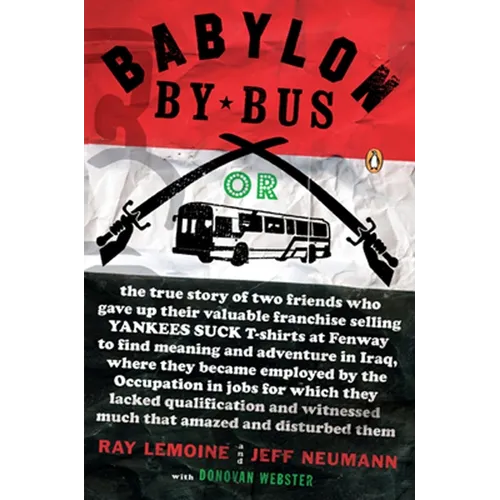 Babylon by Bus: Or true story of two friends who gave up valuable franchise selling T-shirts to find meaning & adventure in Iraq where they became emp - Paperback