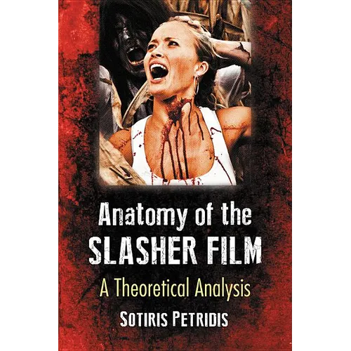 Anatomy of the Slasher Film: A Theoretical Analysis - Paperback