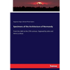 Specimens of the Architecture of Normandy: From the 16th to the 17th century. Engraved by John and Henry Le Keux - Paperback