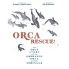 Orca Rescue!: The True Story of an Orphaned Orca Named Springer - Hardcover