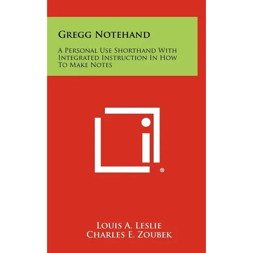 Gregg Notehand: A Personal Use Shorthand With Integrated Instruction In How To Make Notes - Hardcover