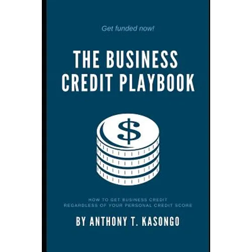 The Business Credit Playbook: How to Get Business Credit Regardless of Your Personal Credit Score - Paperback