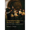 Congregational Song in the Worship of the Church: Examining the Roots of American Traditions - Paperback