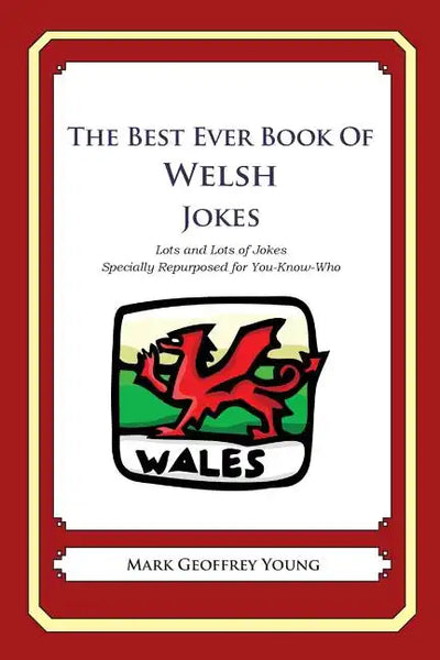 The Best Ever Book of Welsh Jokes: Lots and Lots of Jokes Specially Repurposed for You-Know-Who - Paperback