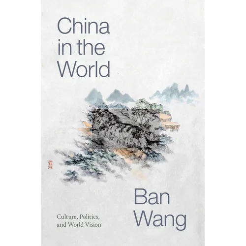 China in the World: Culture, Politics, and World Vision - Hardcover