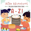 Asian Adventures Delicious Asian Foods from A-Z - Hardcover