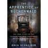 The Apprentice of Buchenwald: The True Story of the Teenage Boy Who Sabotaged Hitler's War Machine - Hardcover