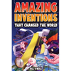 Amazing Inventions That Changed The World: The True Stories About The Revolutionary And Accidental Inventions That Changed Our World - Paperback