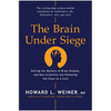 The Brain Under Siege: Solving the Mystery of Brain Disease, and How Scientists Are Following the Clues to a Cure - Hardcover