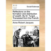 Reflections on the Formation and Distribution of Wealth. by M. Turgot, ... Translated from the French. - Paperback