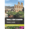 Tunisia, a Gem to Discover: Travel Guide - Paperback
