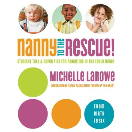 Nanny to the Rescue!: Straight Talk and Super Tips for Parenting in the Early Years - Paperback
