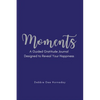 Moments: A Guided Gratitude Journal Designed to Reveal Your Happiness - Paperback