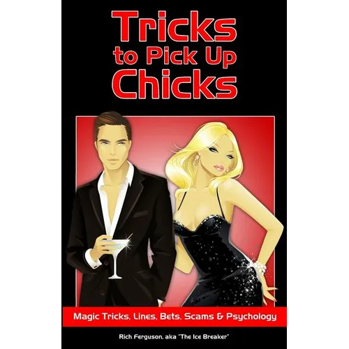 Tricks to Pick Up Chicks: Magic Tricks, Lines, Bets, Scams and Psychology - Paperback