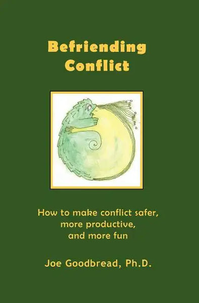Befriending Conflict: How to make conflict safer, more productive, and more fun - Paperback