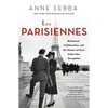 Les Parisiennes: Resistance, Collaboration, and the Women of Paris Under Nazi Occupation - Paperback