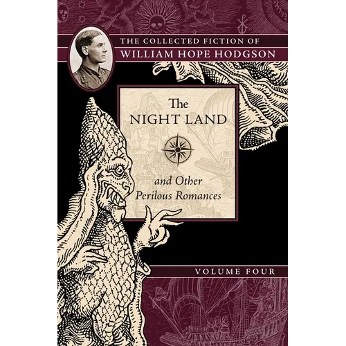 The Night Land and Other Perilous Romances: The Collected Fiction of William Hope Hodgson, Volume 4 - Paperback