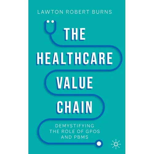 The Healthcare Value Chain: Demystifying the Role of Gpos and Pbms - Hardcover