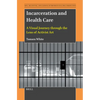 Incarceration and Health Care: A Visual Journey Through the Lens of Activist Art - Hardcover