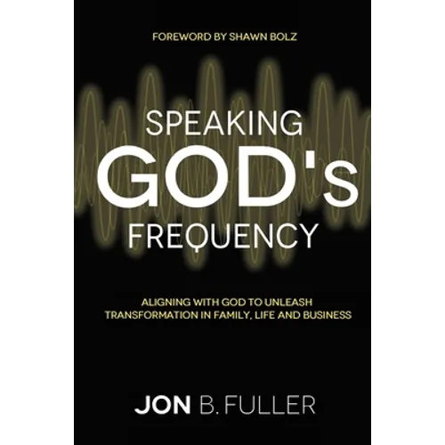 Speaking God's Frequency: Aligning with God to Unleash Transformation in Family, Life and Business - Paperback