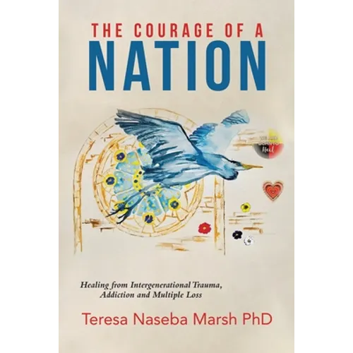 The Courage of a Nation: Healing from Intergenerational Trauma, Addiction and Multiple Loss - Paperback