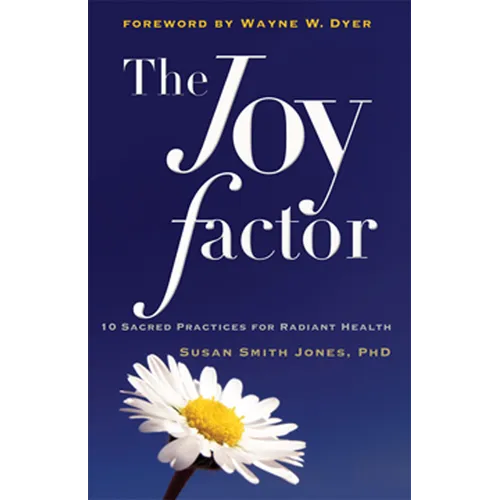 The Joy Factor: 10 Sacred Practices for Radiant Health (Holistic Health Through Alternative Medicine, Fitness, and Diet for the Everyday Person) - Paperback