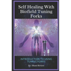 Self Healing with Biofield Tuning Forks: Introduction to Using Tuning Forks - Paperback