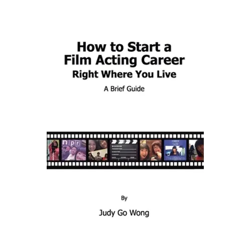 How to Start a Film Acting Career Right Where You Live - Paperback