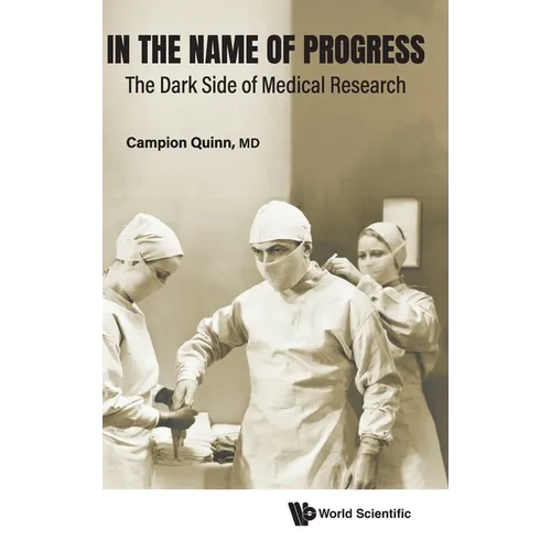 In the Name of Progress: The Dark Side of Medical Research - Hardcover