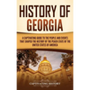 History of Georgia: A Captivating Guide to the People and Events That Shaped the History of the Peach State of the United States of America - Hardcover