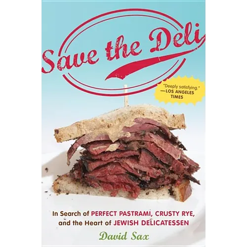 Save the Deli: In Search of Perfect Pastrami, Crusty Rye, and the Heart of Jewish Delicatessen - Paperback