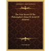 The True Secret Of The Philosopher's Stone Or Jewel Of Alchemy - Paperback