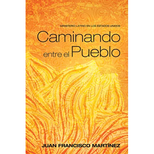 Caminando Entre El Pueblo: Ministerio Latino En Los Estados Unidos - Paperback