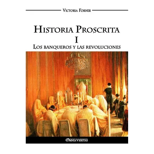 Historia Proscrita I - Los banqueros y las revoluciones: La actuación de agentes judíos en la historia contemporánea - Paperback
