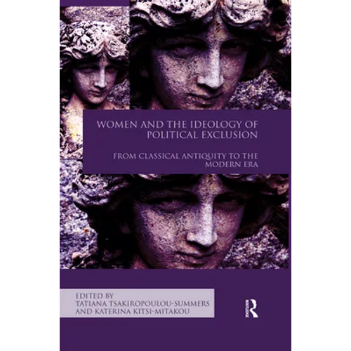 Women and the Ideology of Political Exclusion: From Classical Antiquity to the Modern Era - Paperback