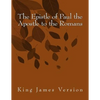 The Epistle of Paul the Apostle to the Romans: King James Version - Paperback