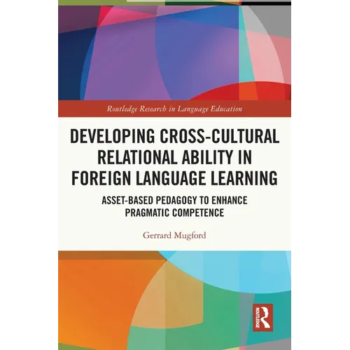 Developing Cross-Cultural Relational Ability in Foreign Language Learning: Asset-Based Pedagogy to Enhance Pragmatic Competence - Paperback