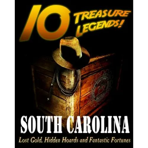 10 Treasure Legends! South Carolina: Lost Gold, Hidden Hoards and Fantastic Fortunes - Paperback