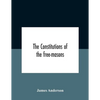 The constitutions of the free-masons: containing the history, charges, regulations, &c. of that most ancient and right worshipful fraternity: for the - Paperback