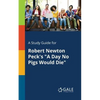 A Study Guide for Robert Newton Peck's "A Day No Pigs Would Die" - Paperback