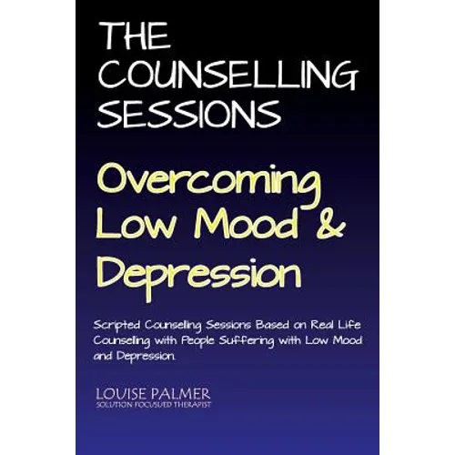 The Counselling Sessions: Overcoming Low Mood & Depression - Paperback