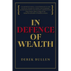 In Defence of Wealth: A Modest Rebuttal to the Charge the Rich Are Bad for Society - Hardcover