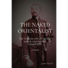 The Naked Orientalist: The Turkish Life of French Sailor and Writer Pierre Loti: A Novel - Paperback
