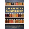 The Prepper's Canning Guide: Affordably Stockpile a Lifesaving Supply of Nutritious, Delicious, Shelf-Stable Foods - Paperback