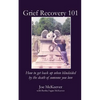 Grief Recovery 101: How to get back up when blindsided by the death of someone you love - Paperback