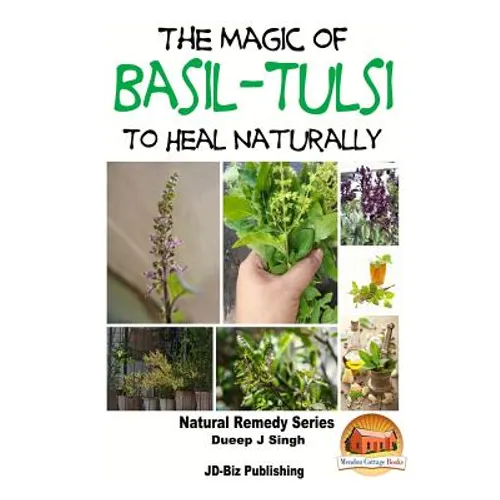 The Magic of Basil - Tulsi To Heal Naturally - Paperback